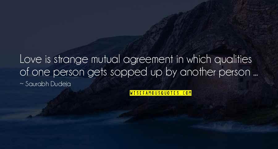 Mutual Love Quotes By Saurabh Dudeja: Love is strange mutual agreement in which qualities