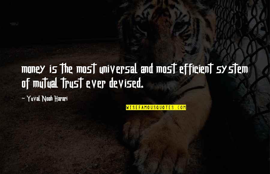 Mutual Quotes By Yuval Noah Harari: money is the most universal and most efficient