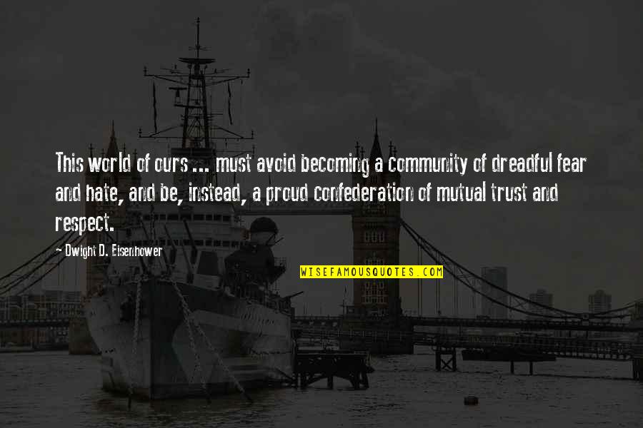 Mutual Trust And Respect Quotes By Dwight D. Eisenhower: This world of ours ... must avoid becoming