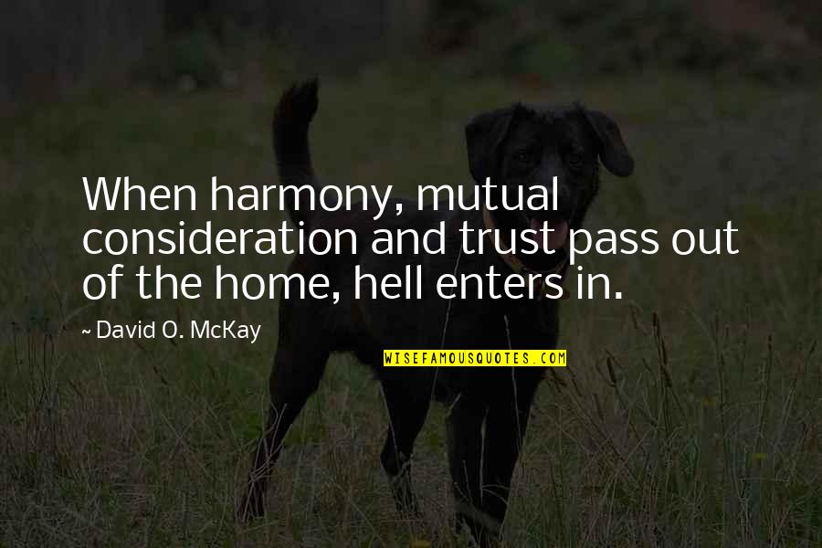 Mutual Trust Quotes By David O. McKay: When harmony, mutual consideration and trust pass out