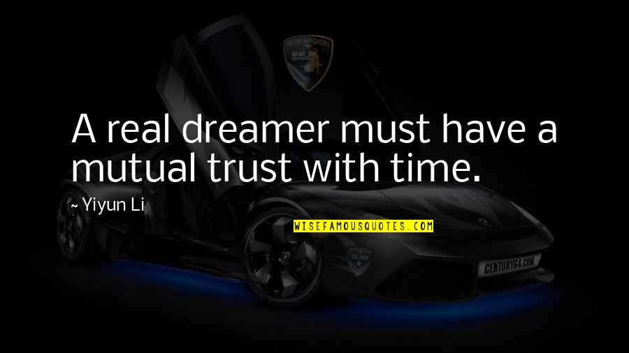 Mutual Trust Quotes By Yiyun Li: A real dreamer must have a mutual trust