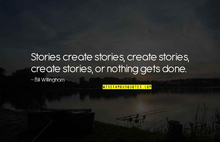 Mutual Understanding Love Relationship Quotes By Bill Willingham: Stories create stories, create stories, create stories, or