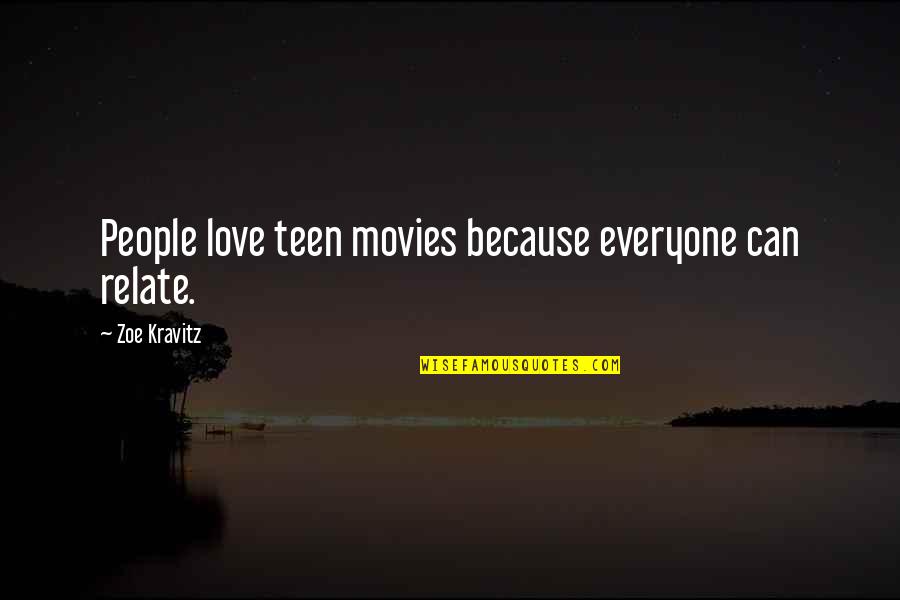 Mutual Understanding Love Relationship Quotes By Zoe Kravitz: People love teen movies because everyone can relate.