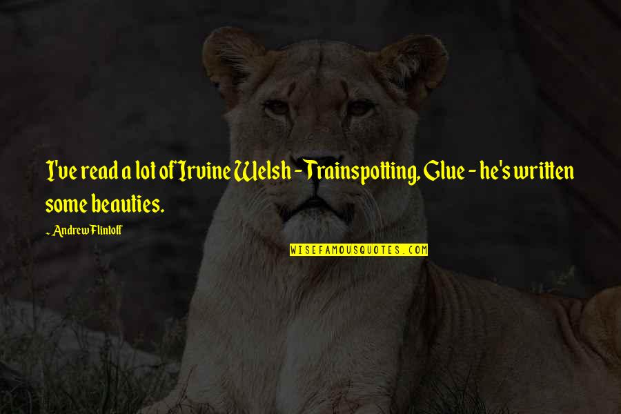 Mutualistic Species Quotes By Andrew Flintoff: I've read a lot of Irvine Welsh - Mutualistic Species Quotes By Andrew Flintoff: I've read a lot of Irvine Welsh -