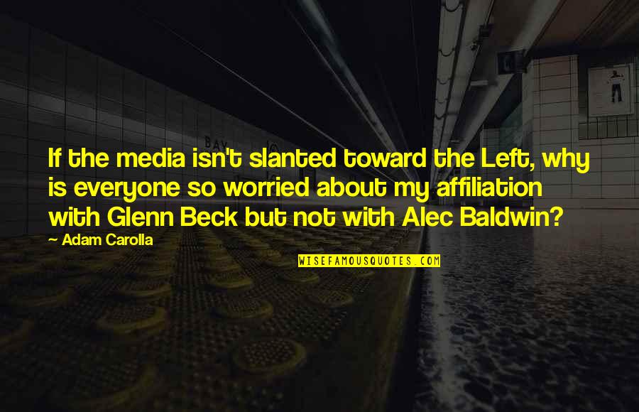 Mutuall Quotes By Adam Carolla: If the media isn't slanted toward the Left,