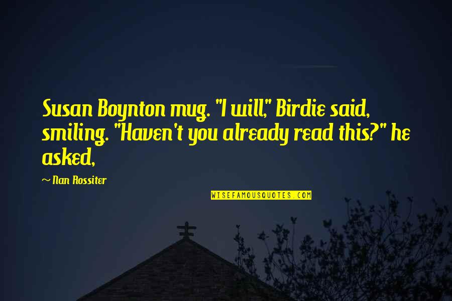 Mutuall Quotes By Nan Rossiter: Susan Boynton mug. "I will," Birdie said, smiling.