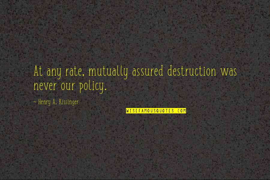 Mutually Assured Destruction Quotes By Henry A. Kissinger: At any rate, mutually assured destruction was never