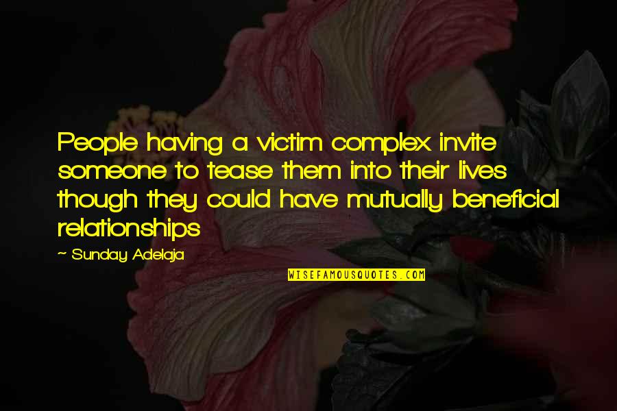 Mutually Beneficial Relationships Quotes By Sunday Adelaja: People having a victim complex invite someone to