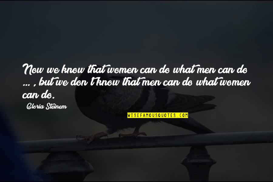 Mutuelle Des Quotes By Gloria Steinem: Now we know that women can do what Mutuelle Des Quotes By Gloria Steinem: Now we know that women can do what