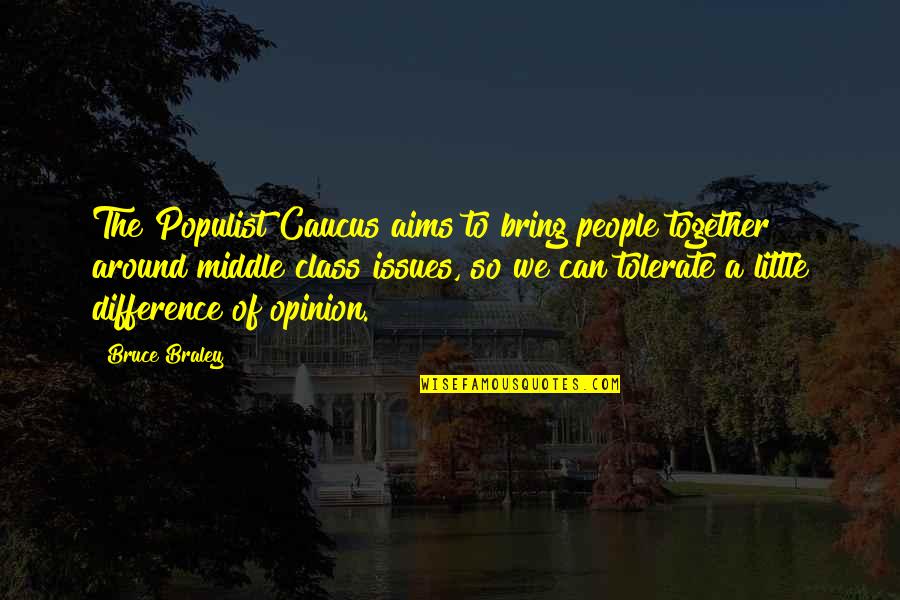 Mutunga Foundation Quotes By Bruce Braley: The Populist Caucus aims to bring people together