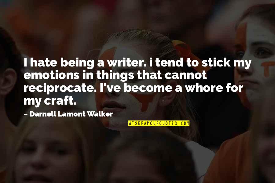 Mutuyimana Gabriel Quotes By Darnell Lamont Walker: I hate being a writer. i tend to Mutuyimana Gabriel Quotes By Darnell Lamont Walker: I hate being a writer. i tend to