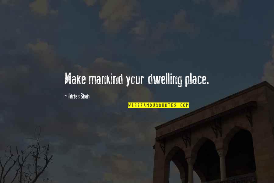 Mutwarasibo Quotes By Idries Shah: Make mankind your dwelling place.