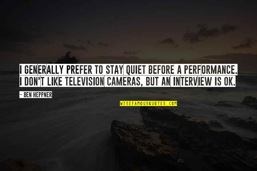 Muumipappa Sailing Quotes By Ben Heppner: I generally prefer to stay quiet before a