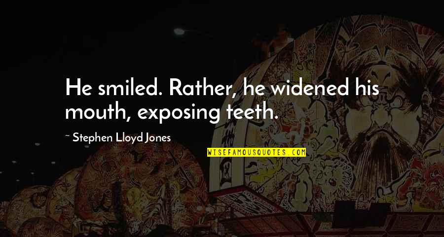 Muumuu Dress Quotes By Stephen Lloyd Jones: He smiled. Rather, he widened his mouth, exposing