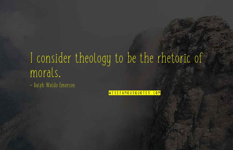 Muusa 2020 Quotes By Ralph Waldo Emerson: I consider theology to be the rhetoric of