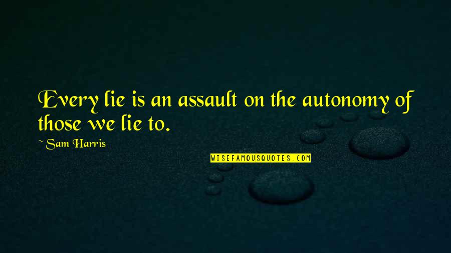 Muusa 2020 Quotes By Sam Harris: Every lie is an assault on the autonomy