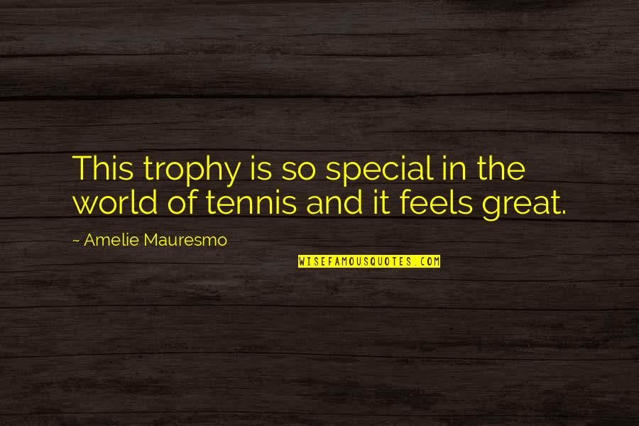 Muusa Dama Quotes By Amelie Mauresmo: This trophy is so special in the world Muusa Dama Quotes By Amelie Mauresmo: This trophy is so special in the world