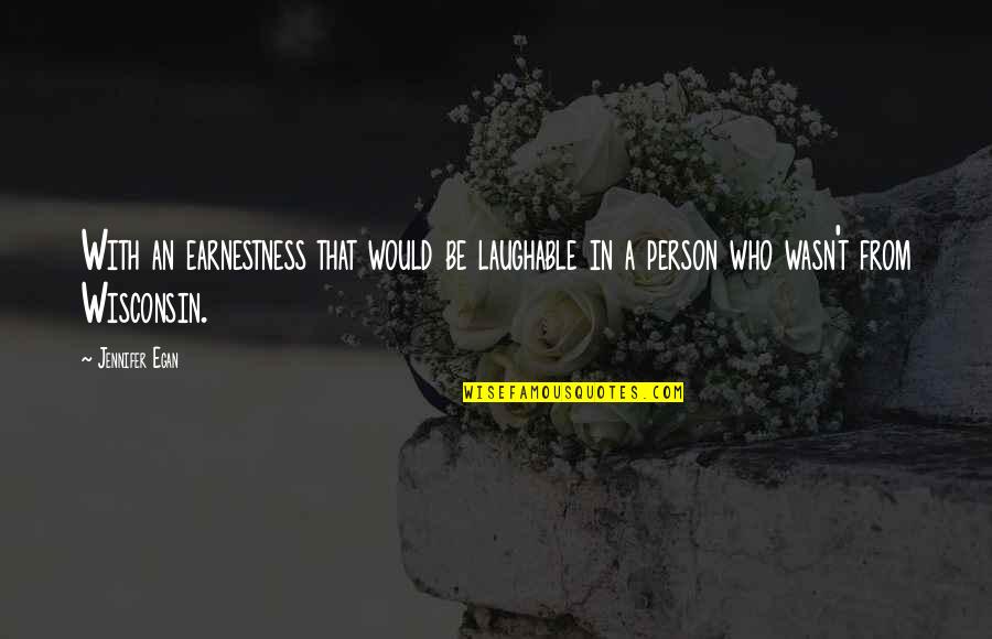Muwonge Francis Quotes By Jennifer Egan: With an earnestness that would be laughable in