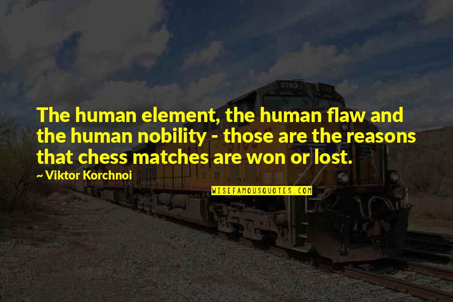 Muwonge Godfrey Quotes By Viktor Korchnoi: The human element, the human flaw and the Muwonge Godfrey Quotes By Viktor Korchnoi: The human element, the human flaw and the