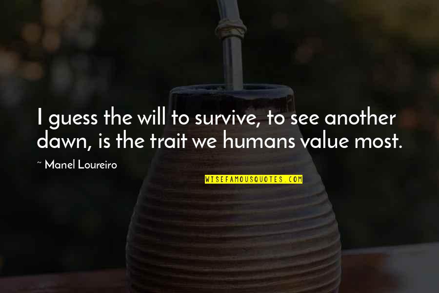Muwonge Julius Quotes By Manel Loureiro: I guess the will to survive, to see Muwonge Julius Quotes By Manel Loureiro: I guess the will to survive, to see