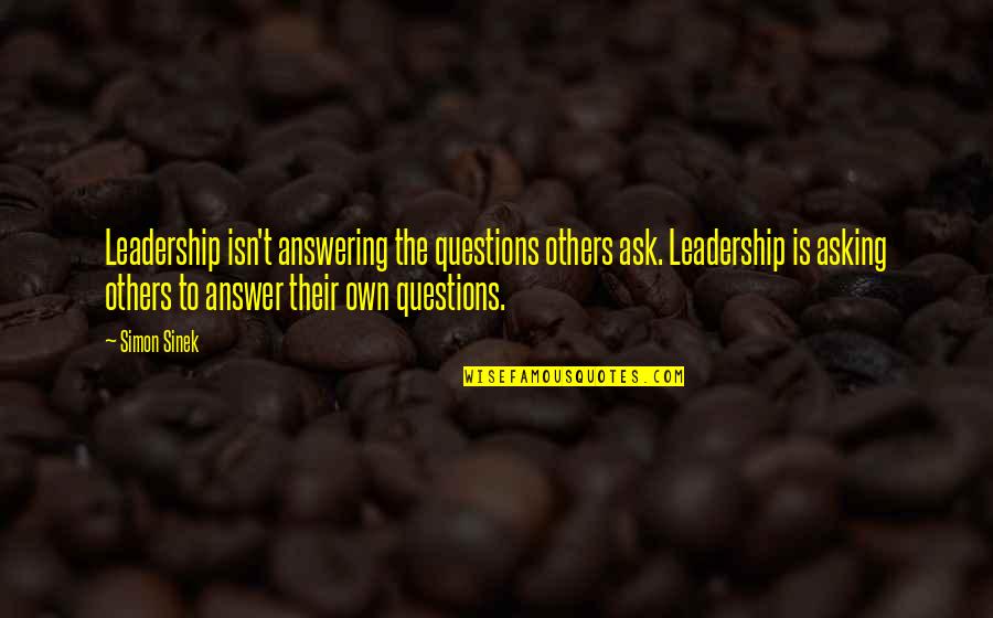 Muwonge Julius Quotes By Simon Sinek: Leadership isn't answering the questions others ask. Leadership Muwonge Julius Quotes By Simon Sinek: Leadership isn't answering the questions others ask. Leadership