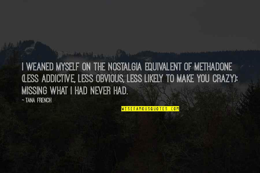 Muwonge Julius Quotes By Tana French: I weaned myself on the nostalgia equivalent of Muwonge Julius Quotes By Tana French: I weaned myself on the nostalgia equivalent of