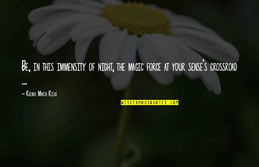Mux Quotes By Rainer Maria Rilke: Be, in this immensity of night, the magic