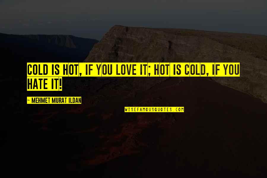 Muxworthy Outdoor Quotes By Mehmet Murat Ildan: Cold is hot, if you love it; hot