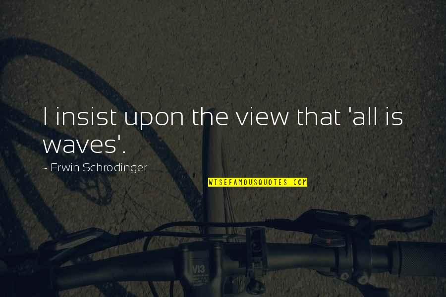 Muyarchi In Tamil Quotes By Erwin Schrodinger: I insist upon the view that 'all is Muyarchi In Tamil Quotes By Erwin Schrodinger: I insist upon the view that 'all is