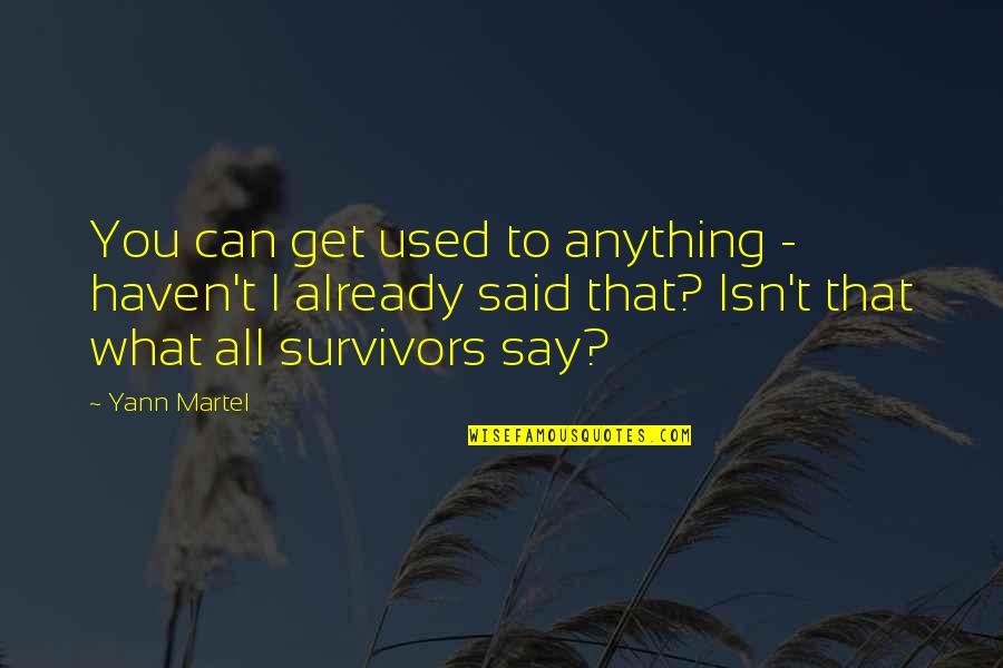 Muycomputer Quotes By Yann Martel: You can get used to anything - haven't