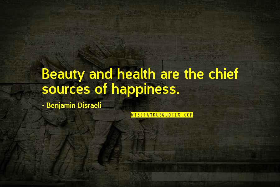 Muza Quotes By Benjamin Disraeli: Beauty and health are the chief sources of