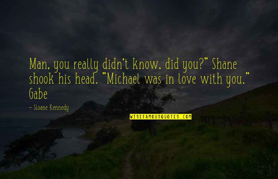 Muza Quotes By Sloane Kennedy: Man, you really didn't know, did you?" Shane