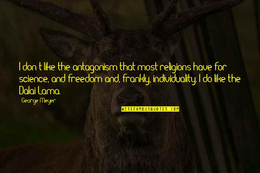 Muzaffargarh Quotes By George Meyer: I don't like the antagonism that most religions Muzaffargarh Quotes By George Meyer: I don't like the antagonism that most religions