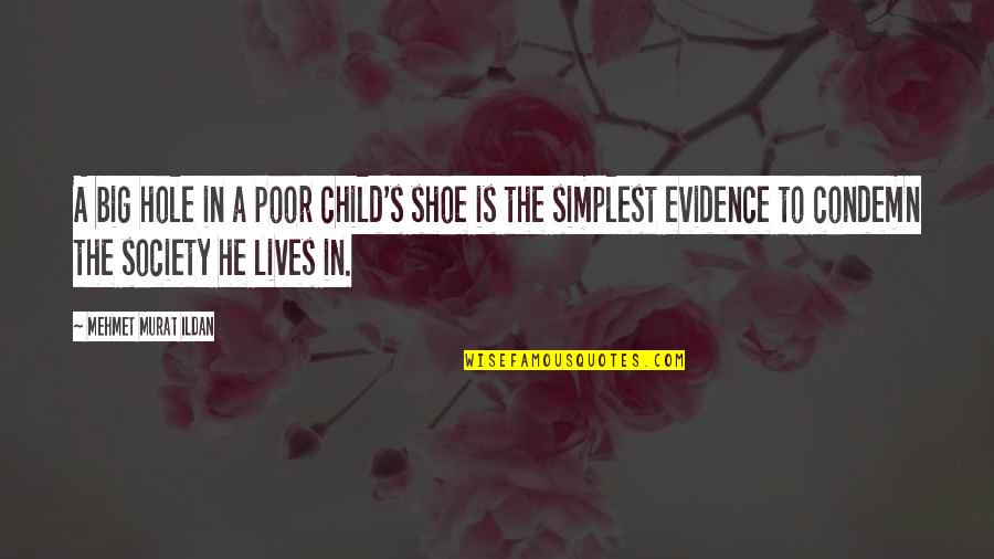 Muzaffargarh Quotes By Mehmet Murat Ildan: A big hole in a poor child's shoe