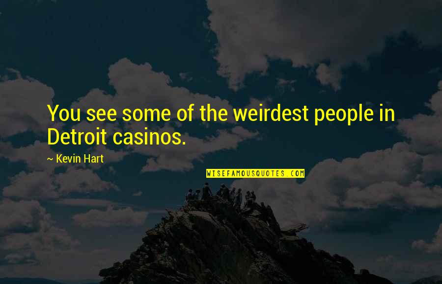 Muzaffer Yildirim Quotes By Kevin Hart: You see some of the weirdest people in