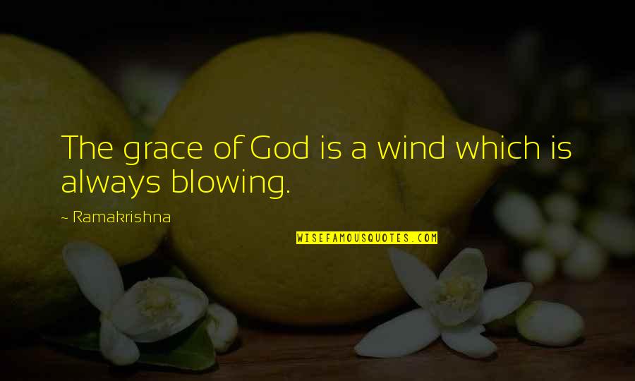Muzdalifa Quotes By Ramakrishna: The grace of God is a wind which