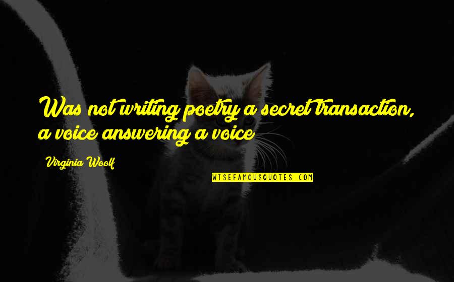 Muzdalifa Quotes By Virginia Woolf: Was not writing poetry a secret transaction, a