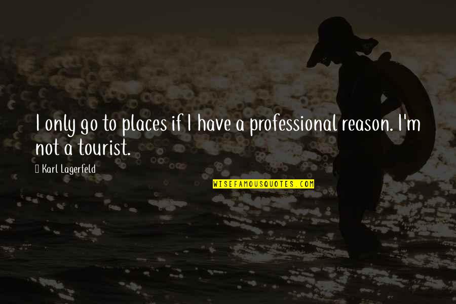 Muzea Na Quotes By Karl Lagerfeld: I only go to places if I have