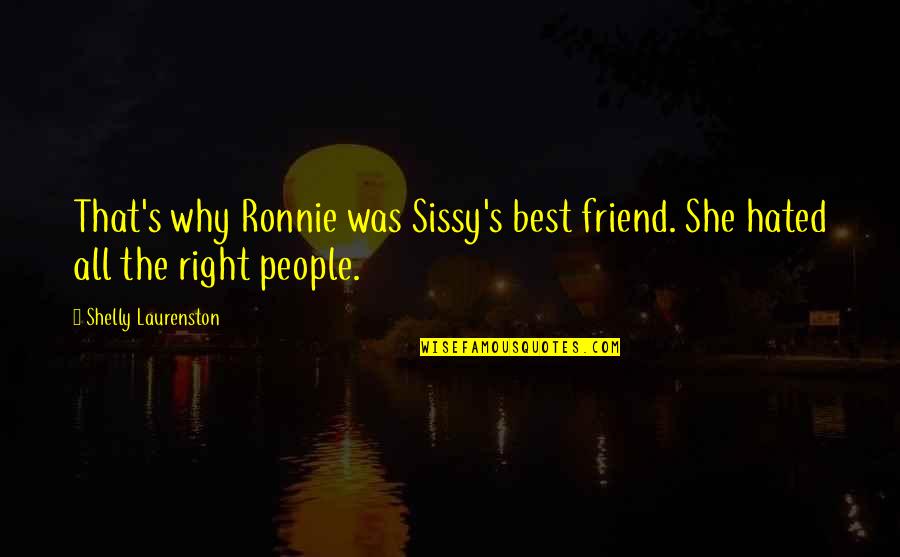 Muzea V Quotes By Shelly Laurenston: That's why Ronnie was Sissy's best friend. She Muzea V Quotes By Shelly Laurenston: That's why Ronnie was Sissy's best friend. She