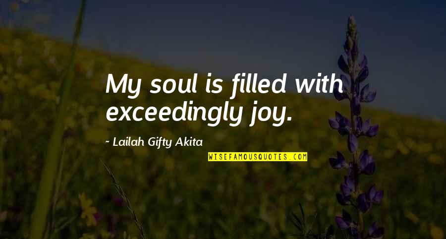 Muzej Luvr Quotes By Lailah Gifty Akita: My soul is filled with exceedingly joy. Muzej Luvr Quotes By Lailah Gifty Akita: My soul is filled with exceedingly joy.