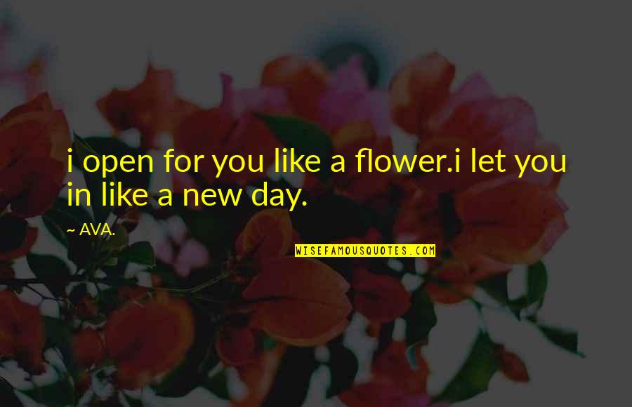 Muzerdo Quotes By AVA.: i open for you like a flower.i let