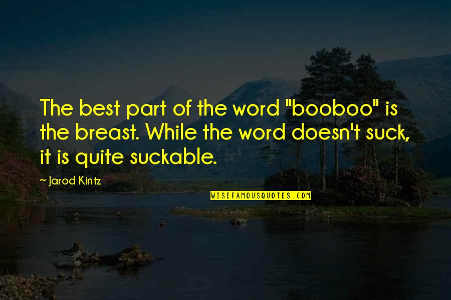 Muzik Greke Quotes By Jarod Kintz: The best part of the word "booboo" is
