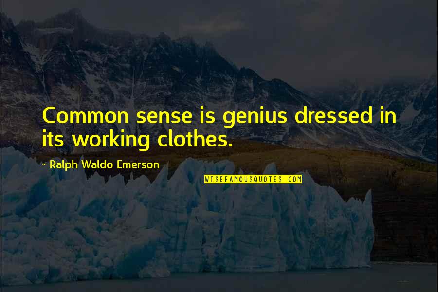 Muzri Quotes By Ralph Waldo Emerson: Common sense is genius dressed in its working