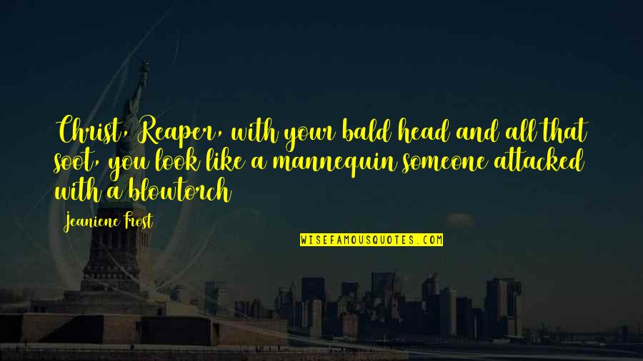 Muzychenko General Quotes By Jeaniene Frost: Christ, Reaper, with your bald head and all Muzychenko General Quotes By Jeaniene Frost: Christ, Reaper, with your bald head and all