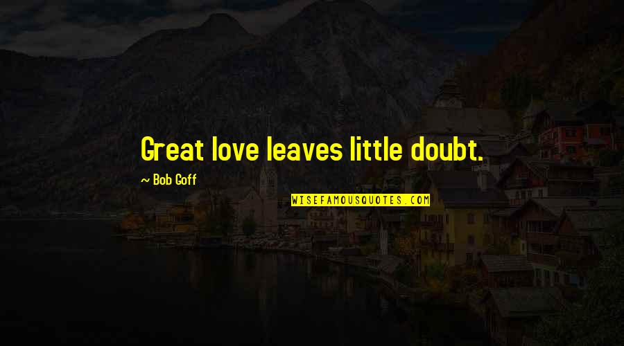 Muzzafirabad Quotes By Bob Goff: Great love leaves little doubt.