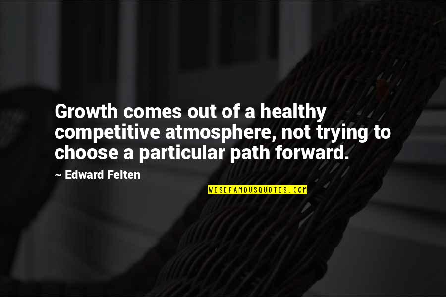 Muzzammil Hasballah Quotes By Edward Felten: Growth comes out of a healthy competitive atmosphere,