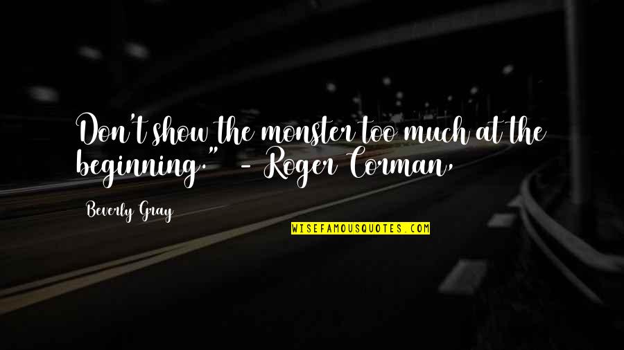 Muzzarelli Farms Quotes By Beverly Gray: Don't show the monster too much at the