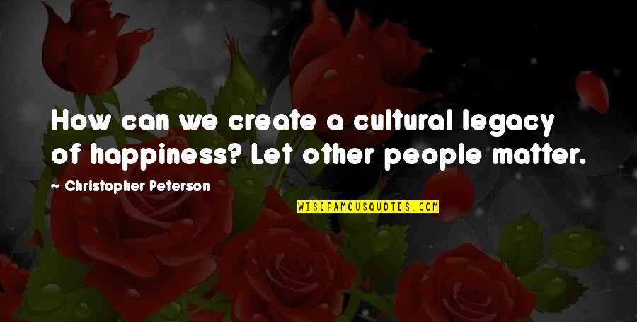 Muzzarelli Farms Quotes By Christopher Peterson: How can we create a cultural legacy of Muzzarelli Farms Quotes By Christopher Peterson: How can we create a cultural legacy of