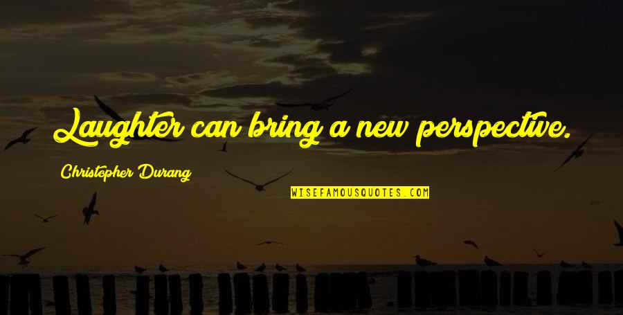 Muzzarellis Farm Quotes By Christopher Durang: Laughter can bring a new perspective.