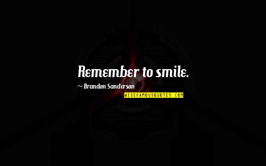 Muzzies Quotes By Brandon Sanderson: Remember to smile.